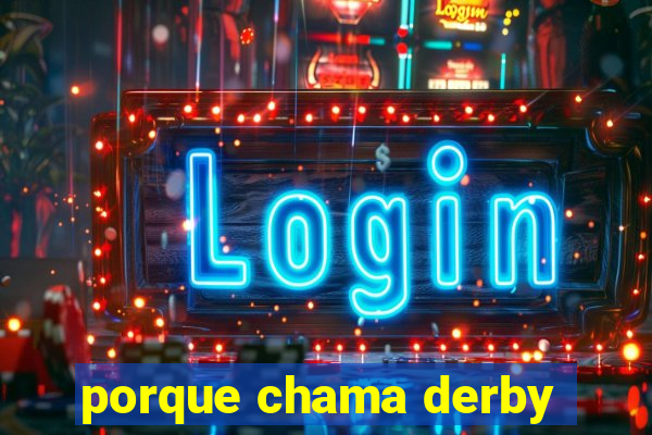 porque chama derby